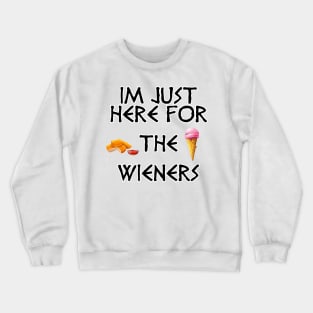 Im just here for the wieners Crewneck Sweatshirt